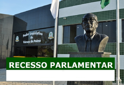 A CÂMARA MUNICIPAL DE VÁRZEA DA PALMA ENTRA EM RECESSO PARLAMENTAR