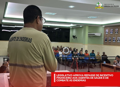 LEGISLATIVO APROVA REPASSE DE INCENTIVO FINANCEIRO AOS AGENTES DE SAÚDE E DE COMBATE ÀS ENDEMIAS